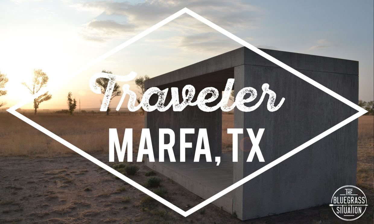 Traveler Your Guide to Marfa, Texas The Bluegrass Situation