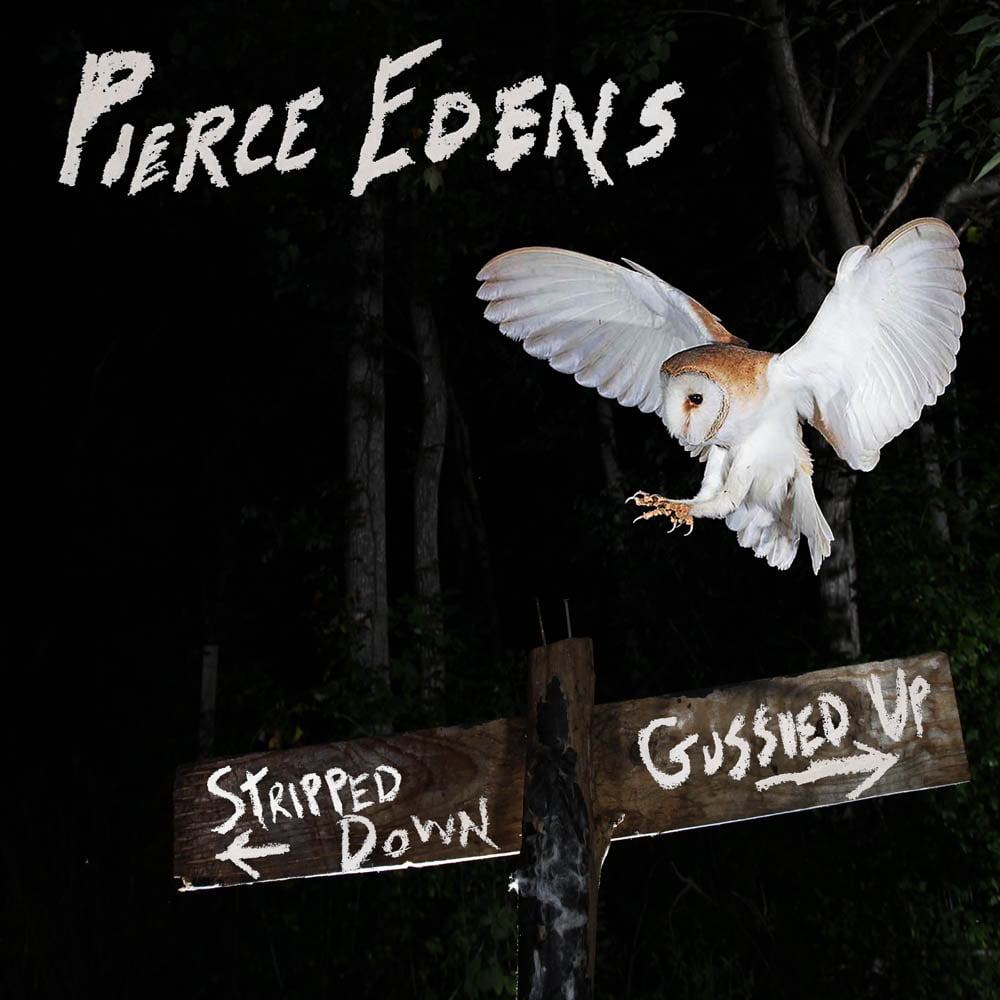 STREAM: Pierce Edens, 'Stripped Down, Gussied Up'