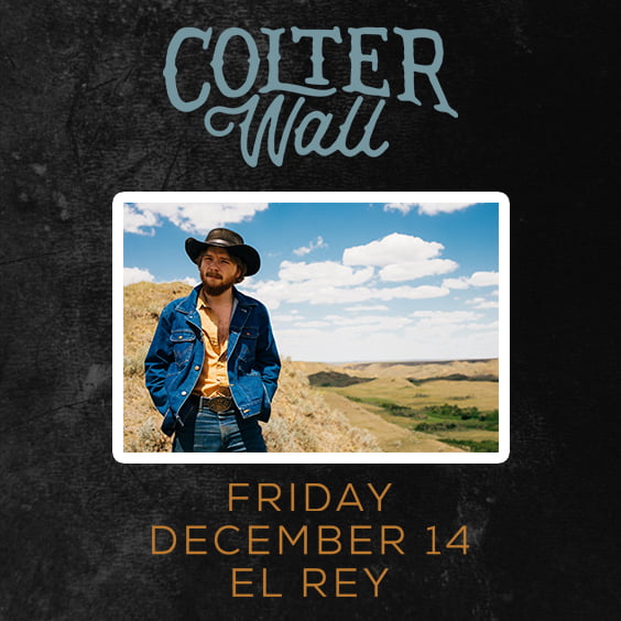 GIVEAWAY - Win tickets to Colter Wall at El Rey Theatre (LA) 12/14