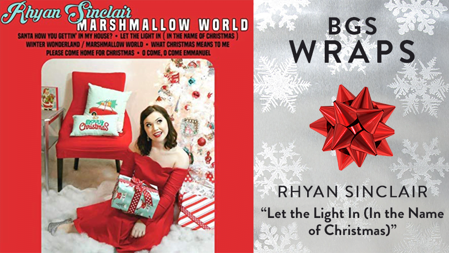 BGS WRAPS: Rhyan Sinclair, “Let the Light In (In the Name of Christmas)”