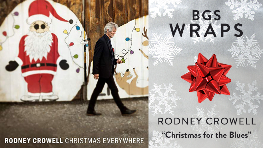 BGS WRAPS: Rodney Crowell, “Christmas for the Blues”