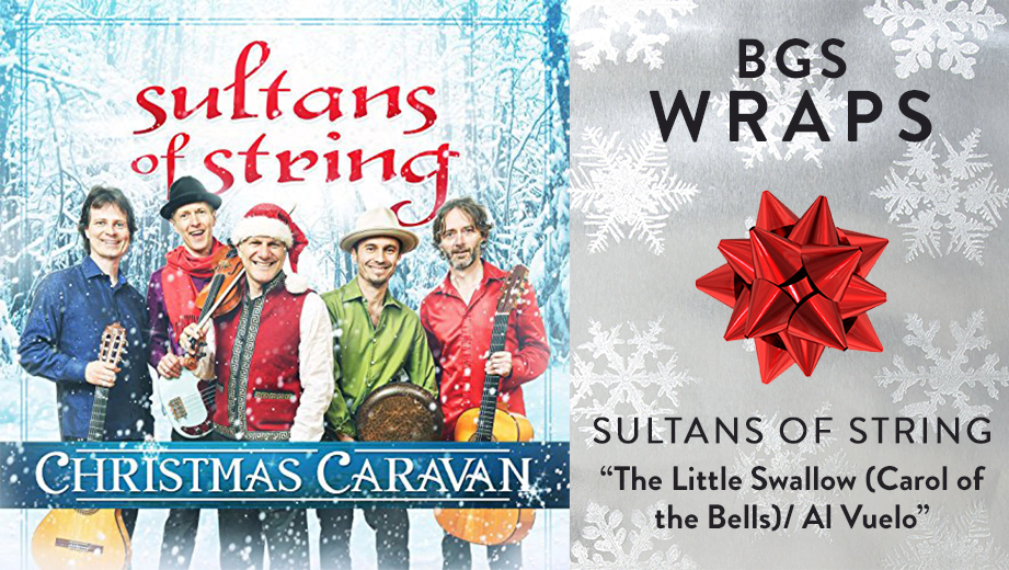 BGS WRAPS: Sultans of String, “The Little Swallow (Carol of the Bells)/Al Vuelo”