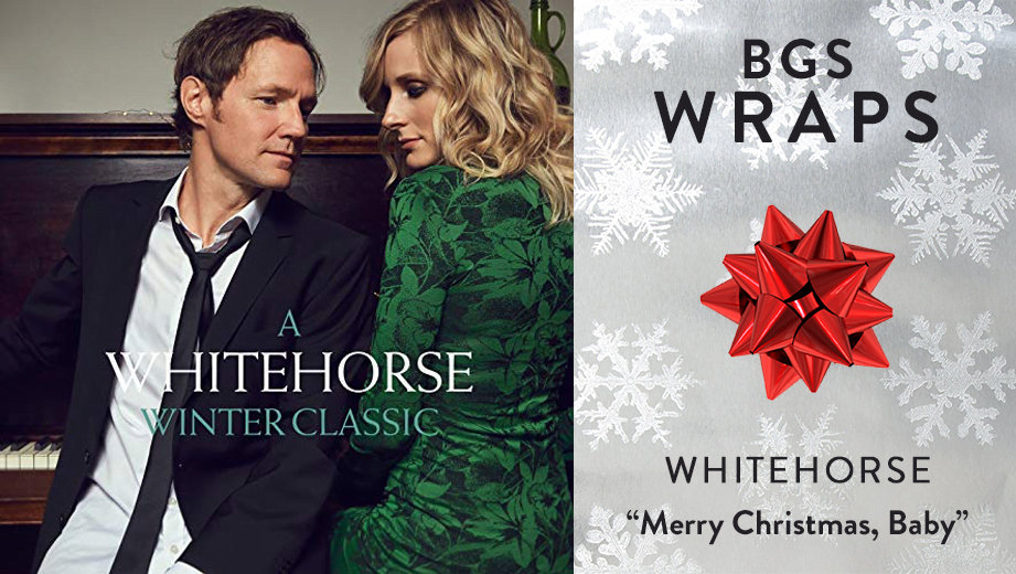 BGS WRAPS: Whitehorse, “Merry Christmas, Baby”