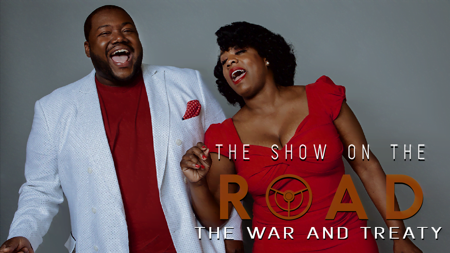 The Show On The Road - The War and Treaty