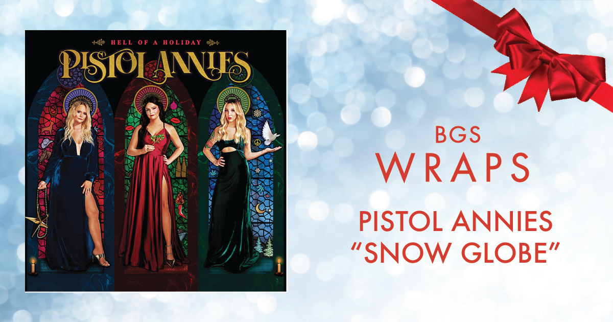 BGS Wraps: Pistol Annies, 