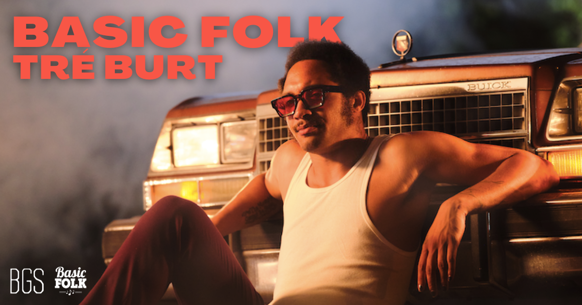 Basic Folk: Tré Burt