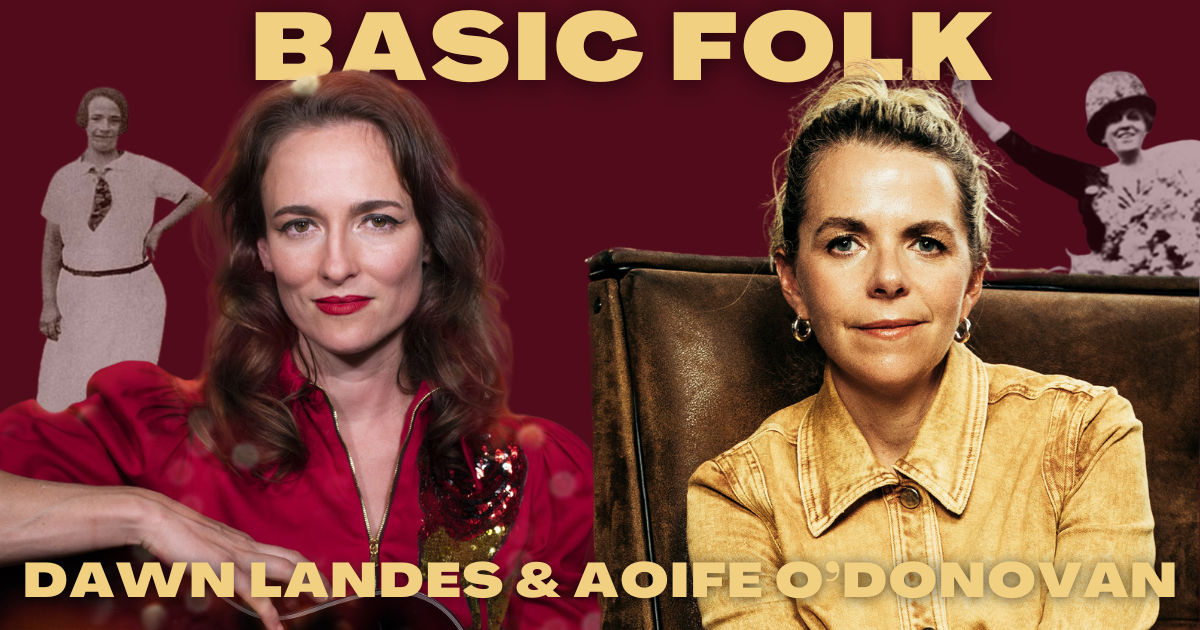 Aoife O’Donovan & Dawn Landes on Basic Folk