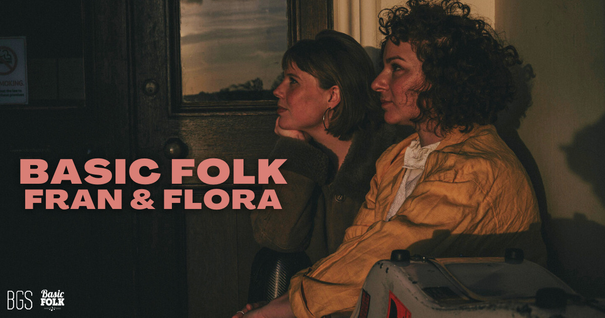 Basic Folk: Fran & Flora