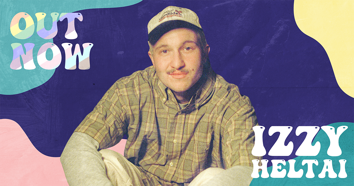 Out Now: Izzy Heltai