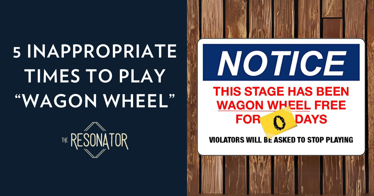 5 Inappropriate Times to Play “Wagon Wheel”