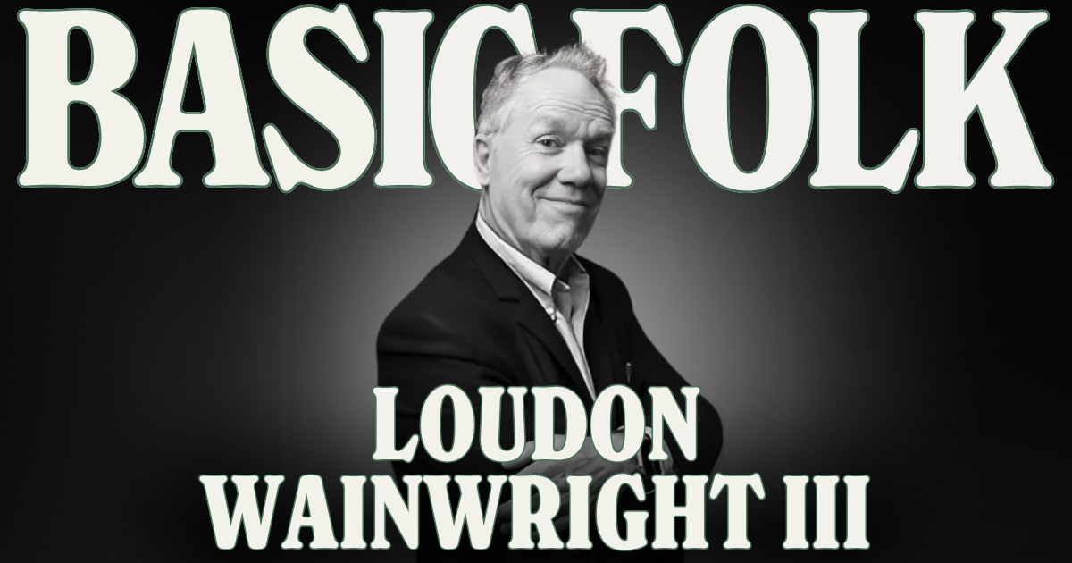 Basic Folk: Loudon Wainwright III