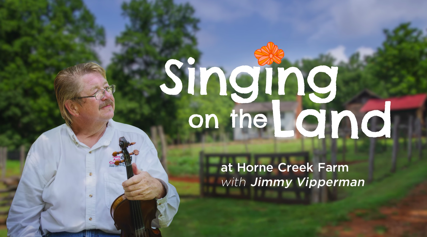 WATCH: Singing on the Land Featuring Jimmy Vipperman at Horne Creek Farm