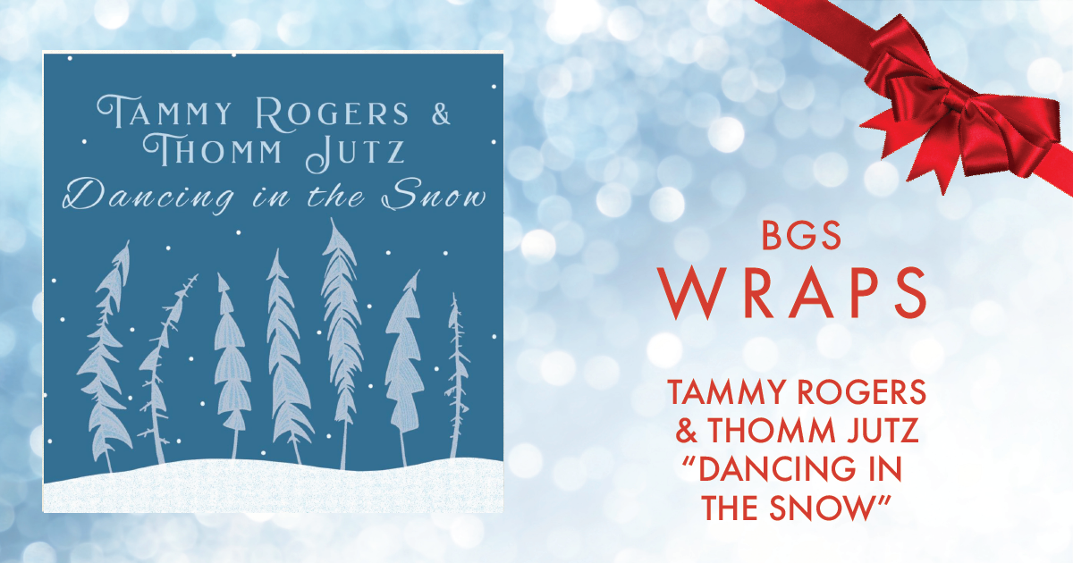 BGS Wraps: Tammy Rogers & Thomm Jutz, “Dancing in the Snow”
