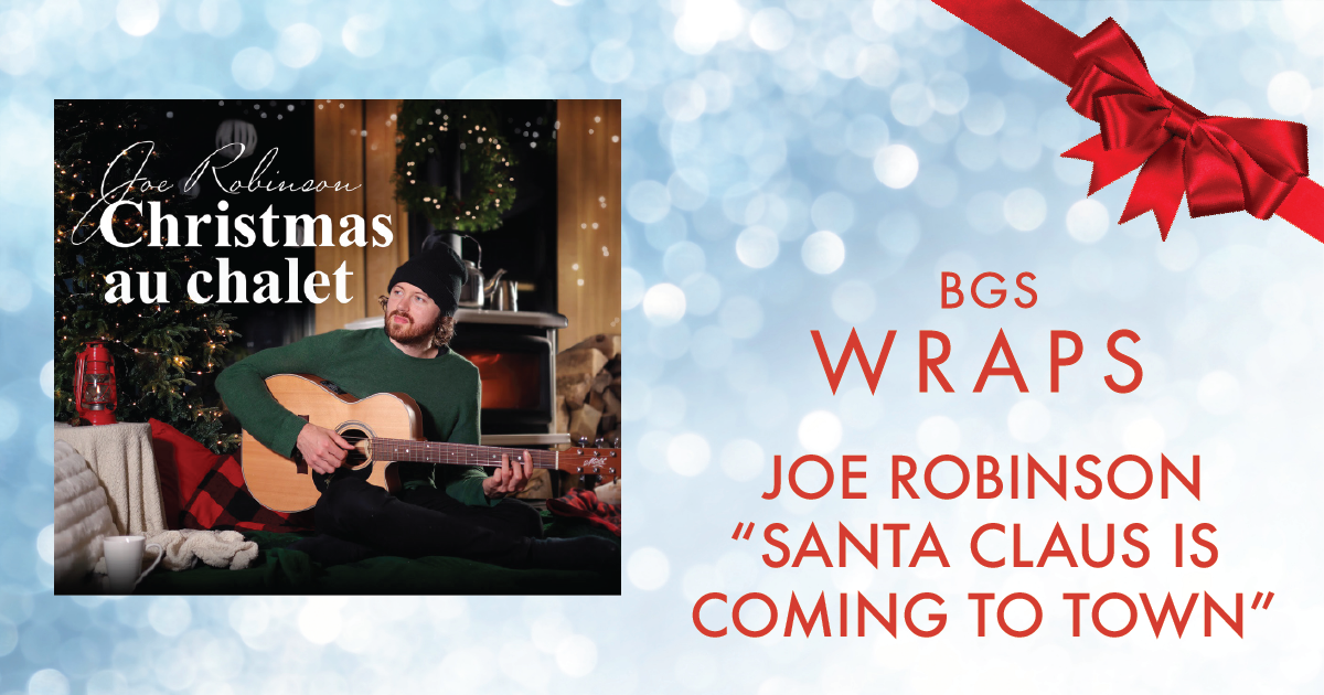 BGS Wraps: Joe Robinson, “Santa Claus Is Coming to Town”