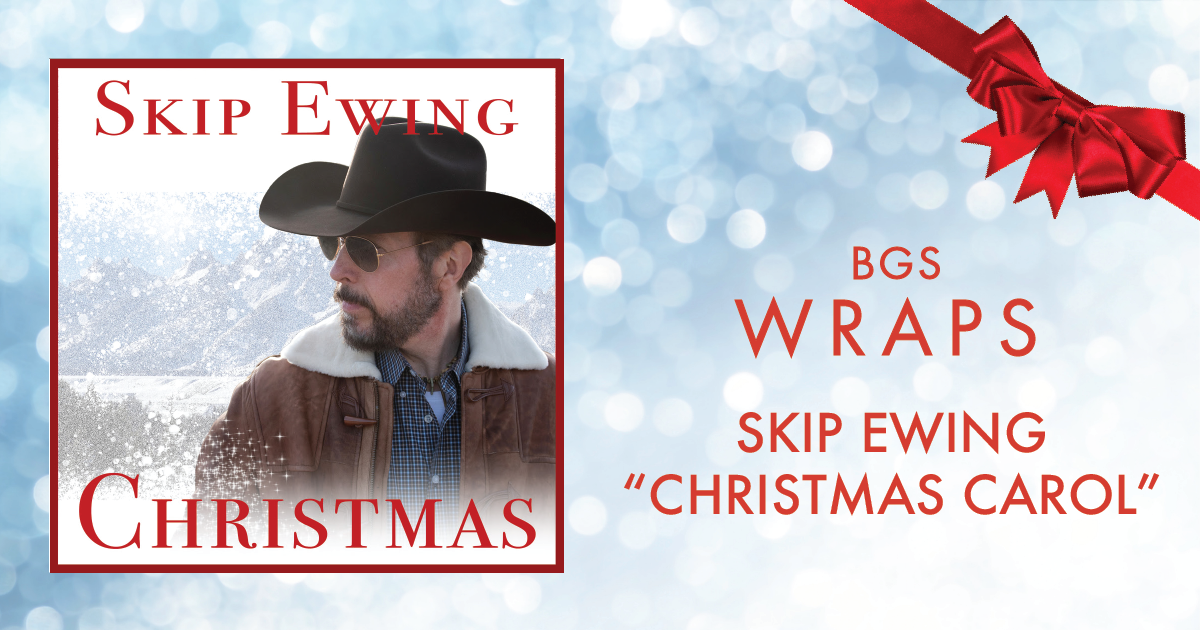 BGS Wraps: Skip Ewing, “Christmas Carol”