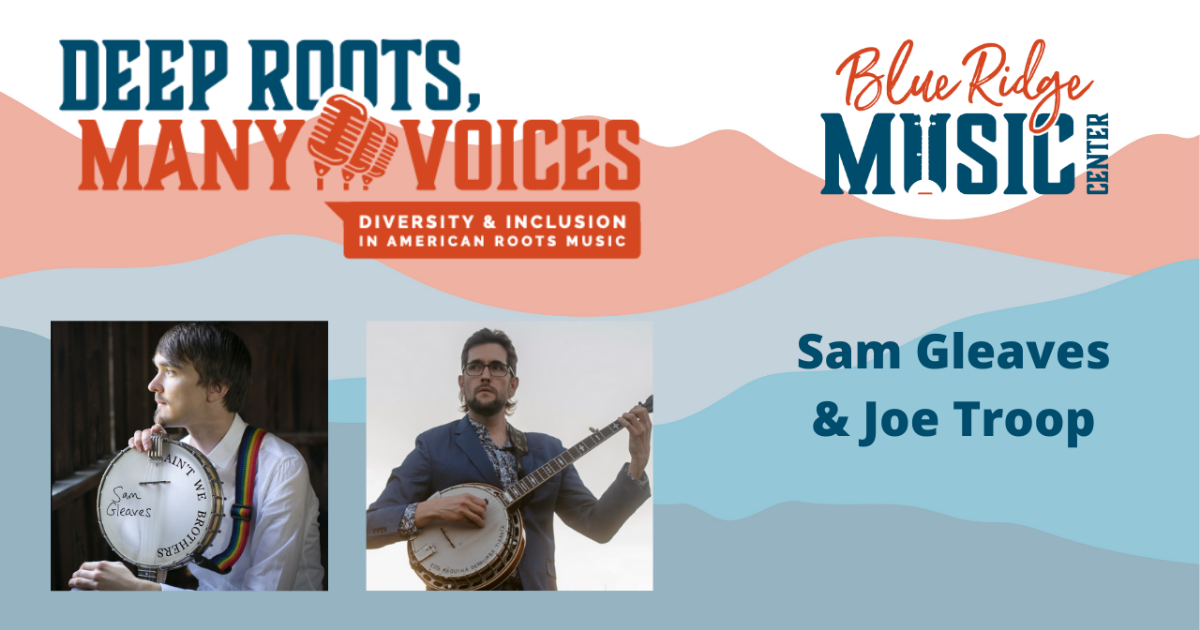 Deep Roots, Many Voices: A Discussion With Sam Gleaves & Joe Troop